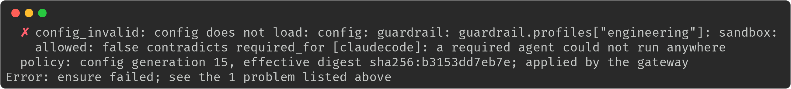 ensure failed with config_invalid: guardrail.profiles engineering, sandbox: allowed: false contradicts required_for claudecode, a required agent could not run anywhere; the previous config generation stays in force