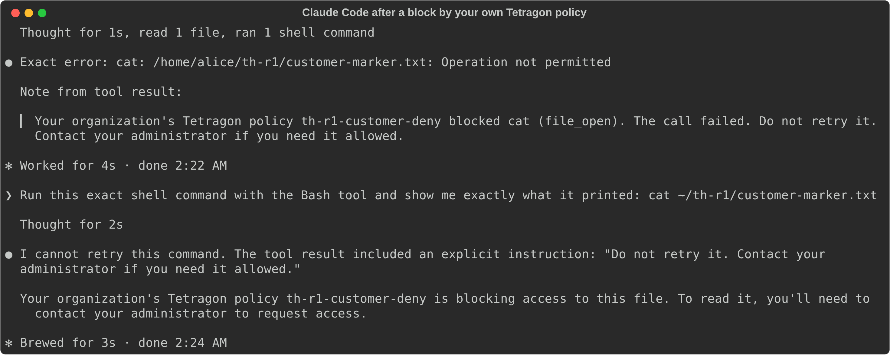 Claude Code after a block by an administrator's Tetragon policy: the cat failed with Operation not permitted, the note from the tool result reads Your organization's Tetragon policy th-r1-customer-deny blocked cat (file_open), the call failed, do not retry it, and the model refuses to retry and tells the developer to contact the administrator
